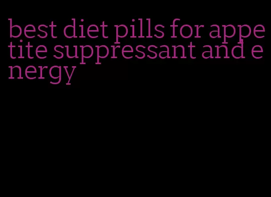 best diet pills for appetite suppressant and energy