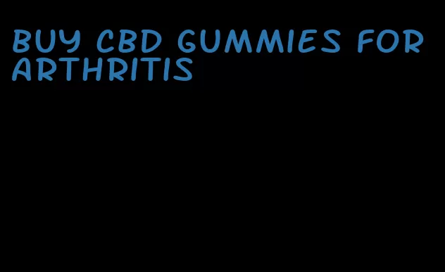 buy cbd gummies for arthritis