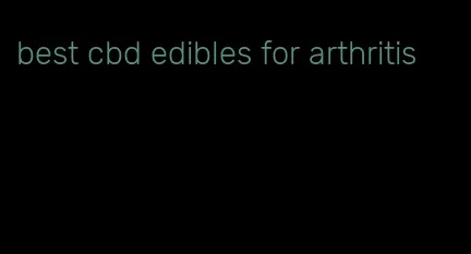 best cbd edibles for arthritis