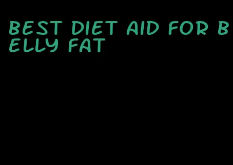 best diet aid for belly fat