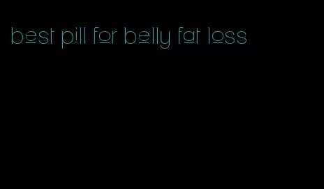 best pill for belly fat loss