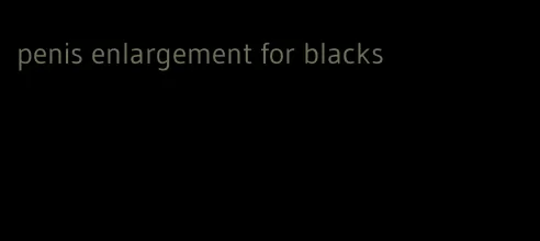 penis enlargement for blacks