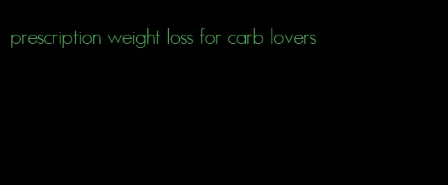 prescription weight loss for carb lovers