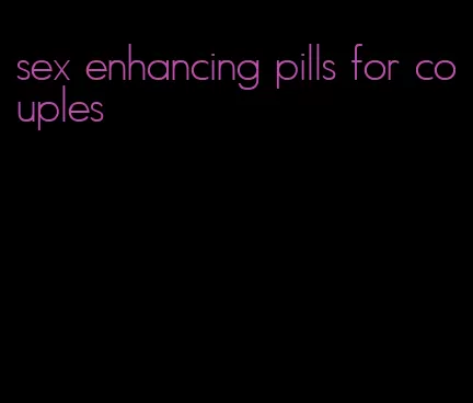 sex enhancing pills for couples