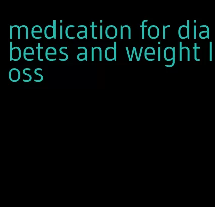 medication for diabetes and weight loss