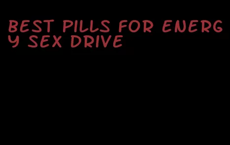 best pills for energy sex drive