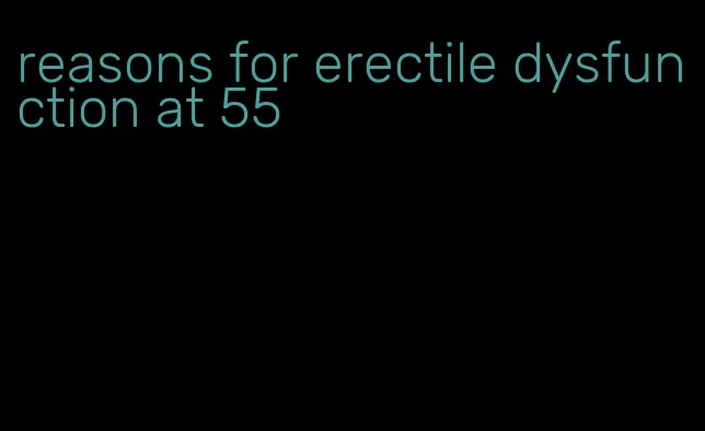 reasons for erectile dysfunction at 55