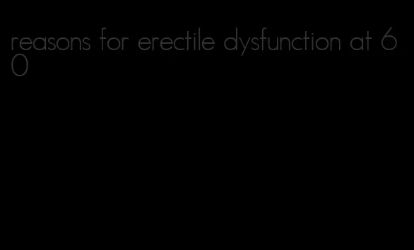 reasons for erectile dysfunction at 60