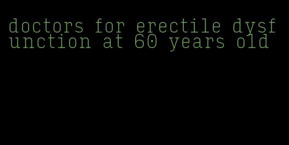 doctors for erectile dysfunction at 60 years old