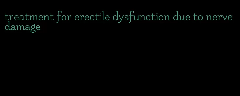 treatment for erectile dysfunction due to nerve damage