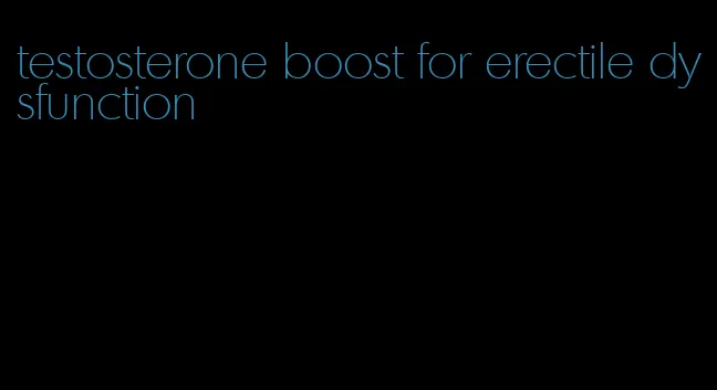 testosterone boost for erectile dysfunction