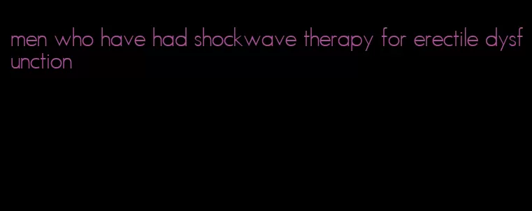 men who have had shockwave therapy for erectile dysfunction