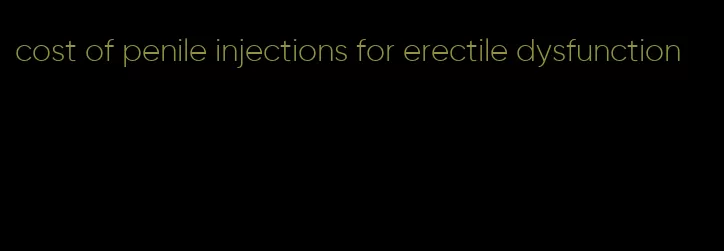 cost of penile injections for erectile dysfunction