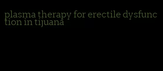 plasma therapy for erectile dysfunction in tijuana