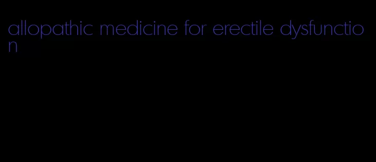 allopathic medicine for erectile dysfunction