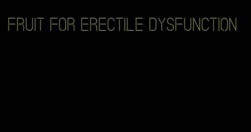 fruit for erectile dysfunction