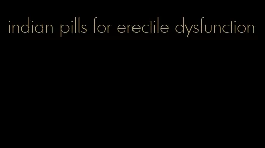 indian pills for erectile dysfunction