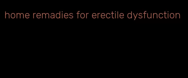 home remadies for erectile dysfunction