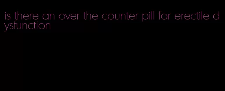 is there an over the counter pill for erectile dysfunction