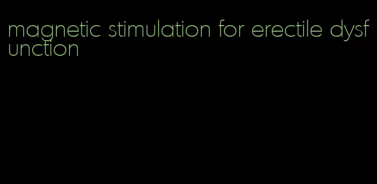 magnetic stimulation for erectile dysfunction