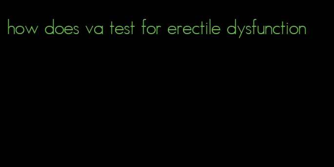 how does va test for erectile dysfunction