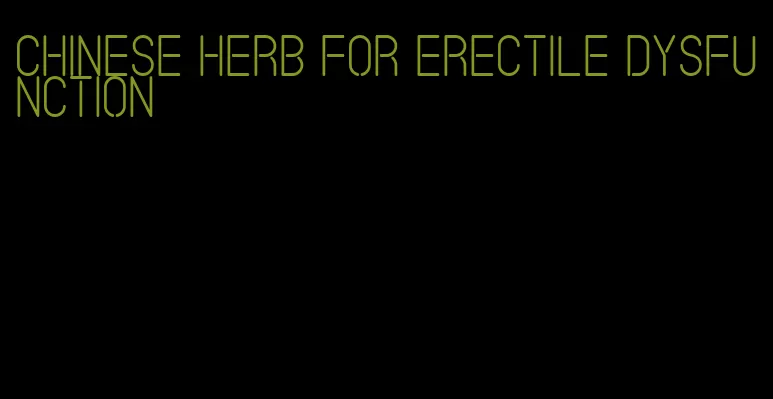 chinese herb for erectile dysfunction