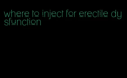 where to inject for erectile dysfunction