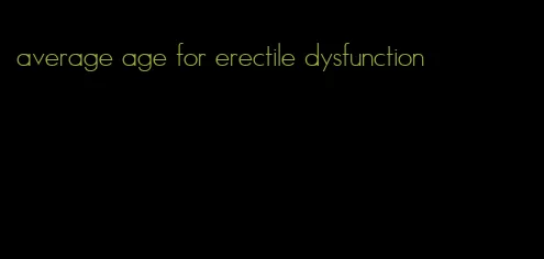 average age for erectile dysfunction