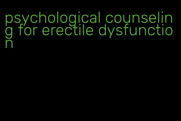 psychological counseling for erectile dysfunction