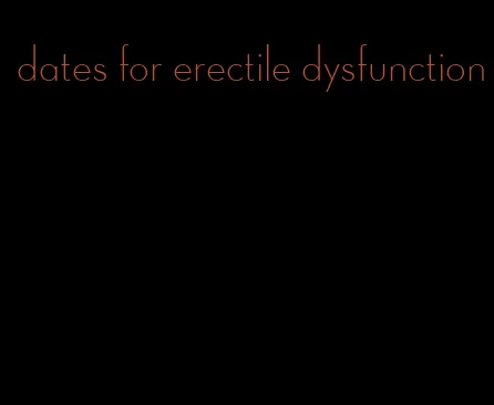 dates for erectile dysfunction