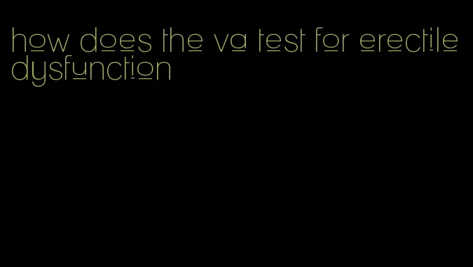 how does the va test for erectile dysfunction