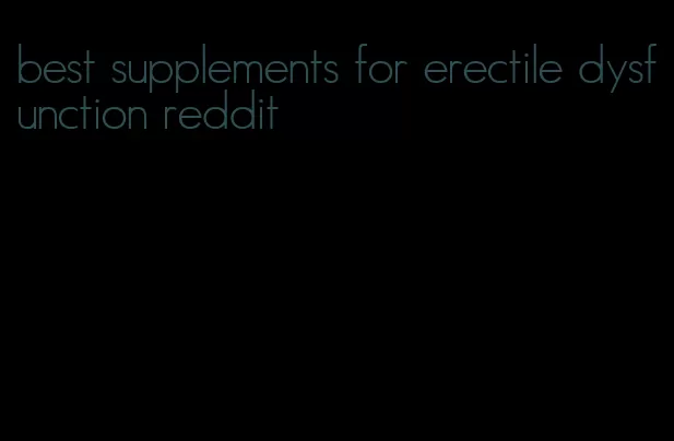 best supplements for erectile dysfunction reddit