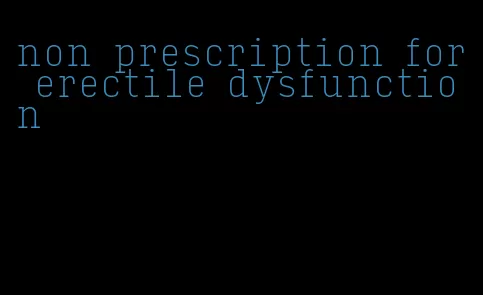 non prescription for erectile dysfunction