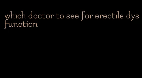 which doctor to see for erectile dysfunction