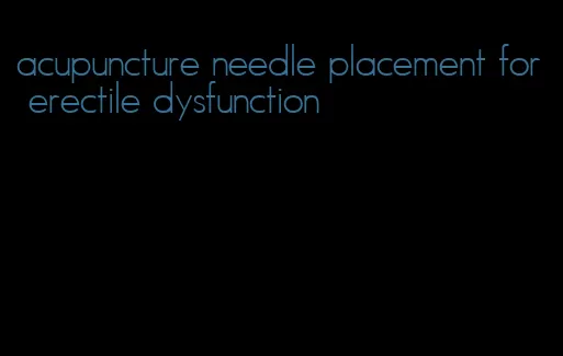 acupuncture needle placement for erectile dysfunction