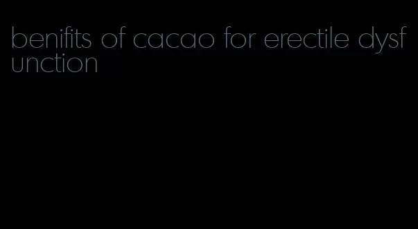 benifits of cacao for erectile dysfunction