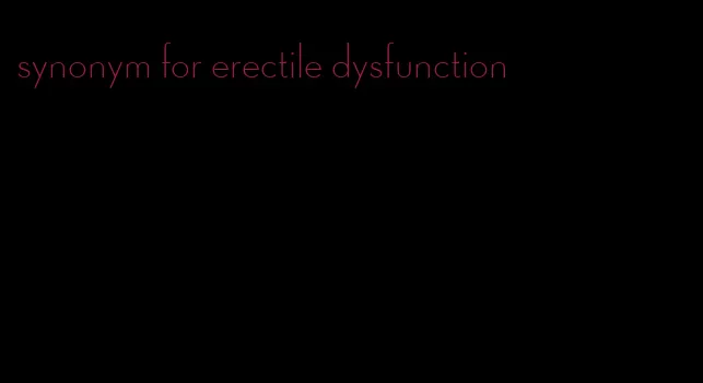 synonym for erectile dysfunction