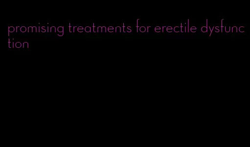 promising treatments for erectile dysfunction