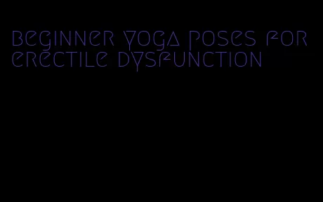 beginner yoga poses for erectile dysfunction