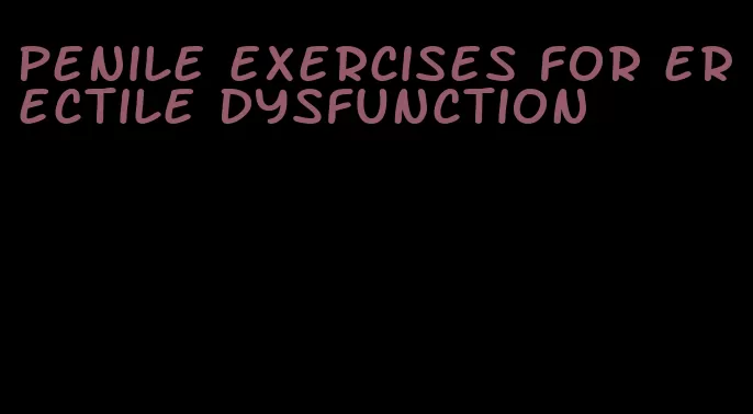 penile exercises for erectile dysfunction