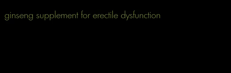 ginseng supplement for erectile dysfunction