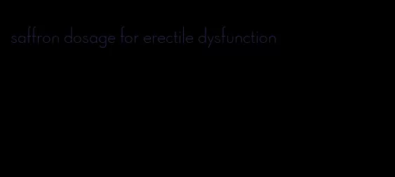 saffron dosage for erectile dysfunction