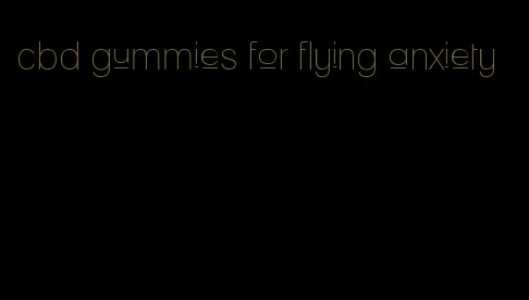 cbd gummies for flying anxiety