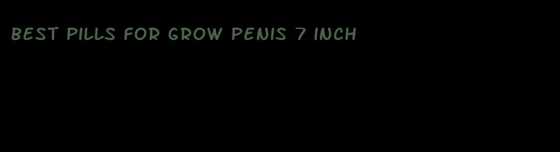 best pills for grow penis 7 inch