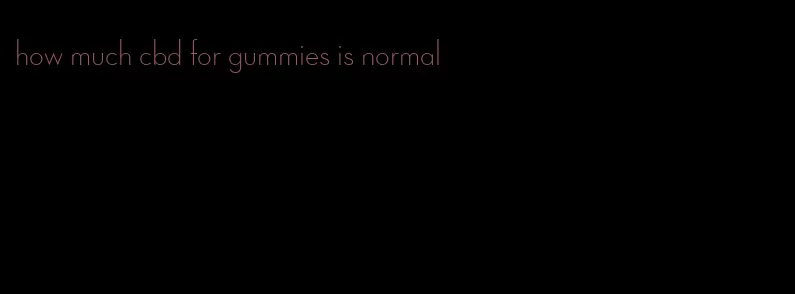 how much cbd for gummies is normal