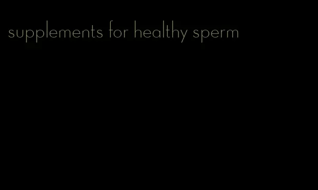 supplements for healthy sperm