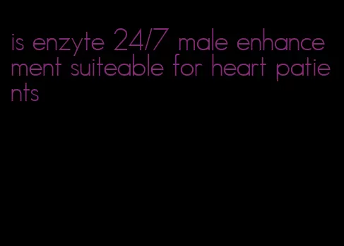 is enzyte 24/7 male enhancement suiteable for heart patients