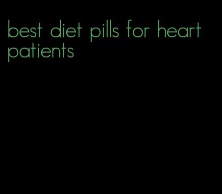 best diet pills for heart patients