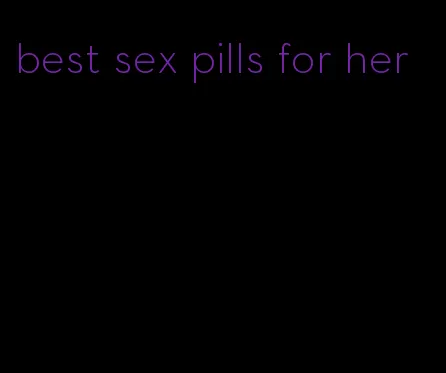 best sex pills for her