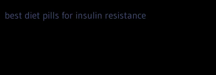 best diet pills for insulin resistance